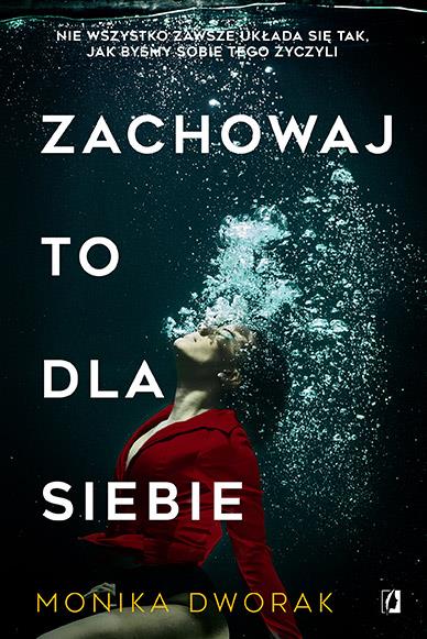 ZACHOWAJ TO DLA SIEBIE - MONIKA DWORAK