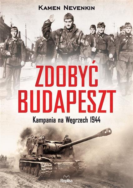 ZDOBYĆ BUDAPESZT. KAMPANIA NA WĘGRZECH 1944