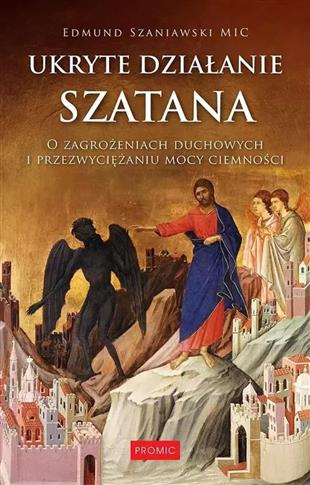UKRYTE DZIAŁANIE SZATANA. O ZAGROŻENIACH DUCHOWYCH